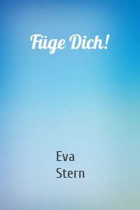 Füge Dich!