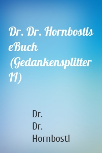 Dr. Dr. Hornbostls eBuch (Gedankensplitter II)
