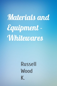 Materials and Equipment - Whitewares