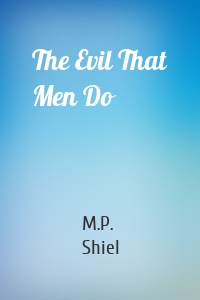 The Evil That Men Do