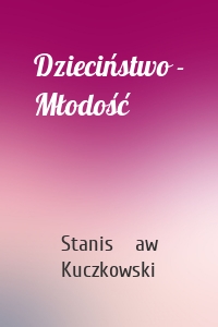 Dzieciństwo - Młodość