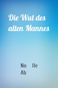 Die Wut des alten Mannes