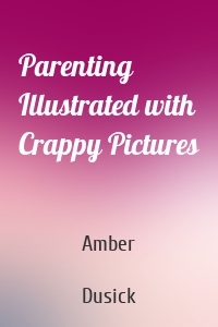 Parenting Illustrated with Crappy Pictures