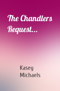 The Chandlers Request...