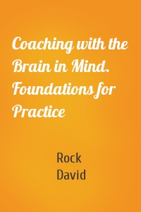 Coaching with the Brain in Mind. Foundations for Practice