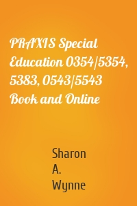 PRAXIS Special Education 0354/5354, 5383, 0543/5543 Book and Online