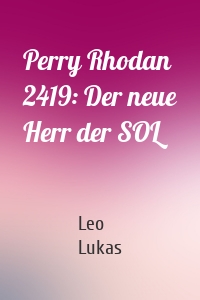Perry Rhodan 2419: Der neue Herr der SOL
