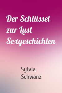 Der Schlüssel zur Lust Sexgeschichten