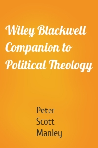 Wiley Blackwell Companion to Political Theology