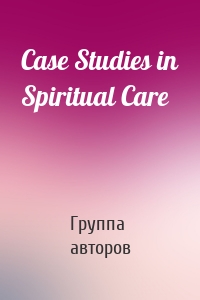 Case Studies in Spiritual Care