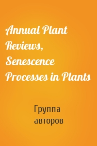 Annual Plant Reviews, Senescence Processes in Plants