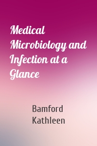 Medical Microbiology and Infection at a Glance