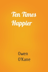 Ten Times Happier