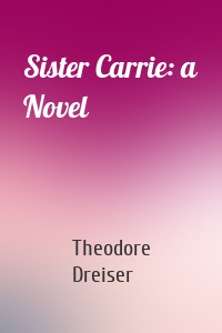 Sister Carrie: a Novel