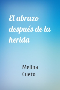 El abrazo después de la herida