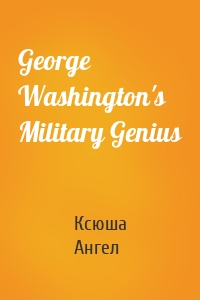 George Washington's Military Genius
