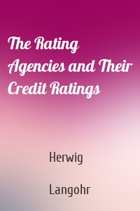 The Rating Agencies and Their Credit Ratings