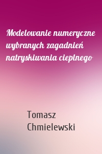 Modelowanie numeryczne wybranych zagadnień natryskiwania cieplnego