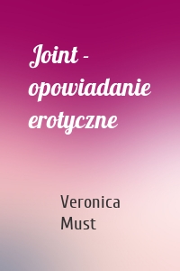 Joint - opowiadanie erotyczne