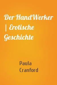 Der HandWerker | Erotische Geschichte