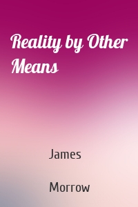 Reality by Other Means