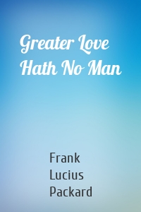 Greater Love Hath No Man