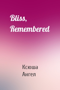 Bliss, Remembered