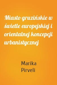 Miasto gruzińskie w świetle europejskiej i orientalnej koncepcji urbanistycznej