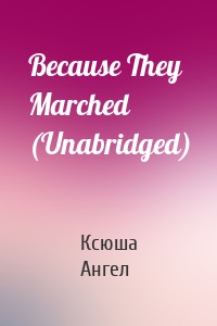 Because They Marched (Unabridged)