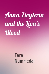 Anna Zieglerin and the Lion's Blood