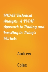 MIDAS Technical Analysis. A VWAP Approach to Trading and Investing in Today's Markets