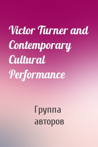 Victor Turner and Contemporary Cultural Performance