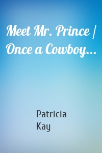 Meet Mr. Prince / Once a Cowboy...