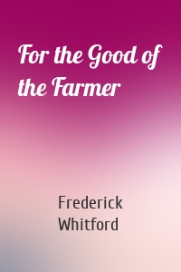 For the Good of the Farmer