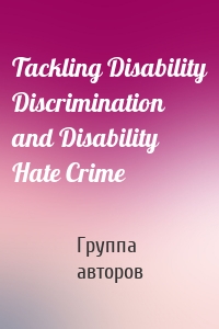 Tackling Disability Discrimination and Disability Hate Crime