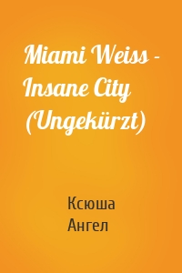 Miami Weiss - Insane City (Ungekürzt)