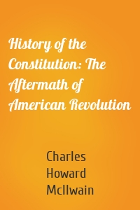 History of the Constitution: The Aftermath of American Revolution
