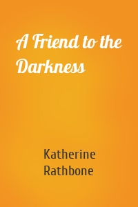 A Friend to the Darkness