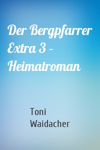 Der Bergpfarrer Extra 3 – Heimatroman