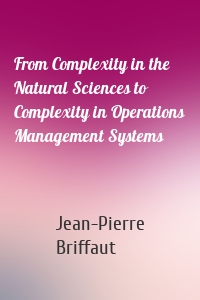From Complexity in the Natural Sciences to Complexity in Operations Management Systems
