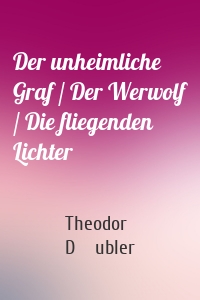 Der unheimliche Graf / Der Werwolf / Die fliegenden Lichter