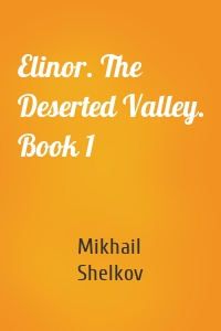 Elinor. The Deserted Valley. Book 1