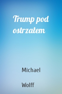 Trump pod ostrzałem