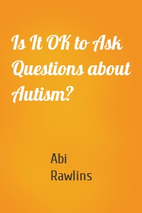 Is It OK to Ask Questions about Autism?