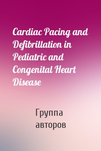 Cardiac Pacing and Defibrillation in Pediatric and Congenital Heart Disease