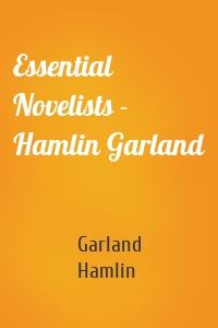 Essential Novelists - Hamlin Garland