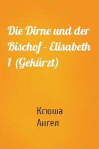 Die Dirne und der Bischof - Elisabeth 1 (Gekürzt)