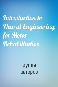 Introduction to Neural Engineering for Motor Rehabilitation