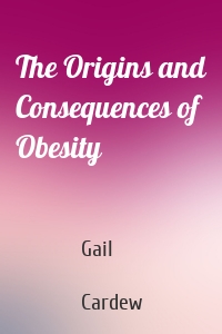 The Origins and Consequences of Obesity