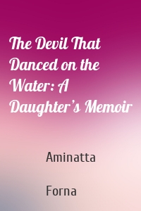 The Devil That Danced on the Water: A Daughter’s Memoir